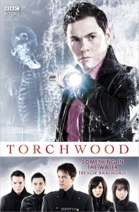 Trevor Baxendale - Torchwood: Something in the Water