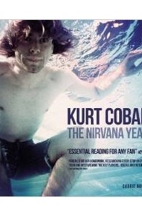 Carrie Borzillo - Kurt Cobain: The Nirvana Years