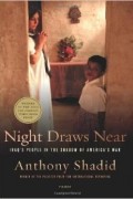Энтони Шадид - Night Draws Near: Iraq&#039;s People in the Shadow of America&#039;s War