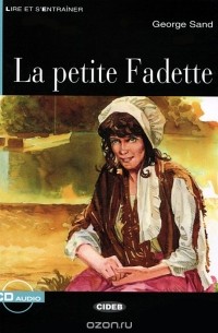 Жорж Санд - La petite Fadette: Niveau Deux A2 (+ CD)