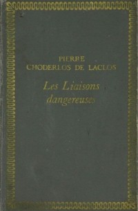 Pierre Choderlos de Laclos - Les Liaisons Dangereuses
