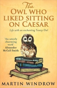 Мартин Уиндроу - The Owl Who Liked Sitting on Caesar