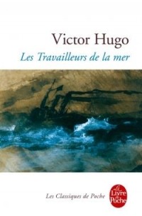 Victor Hugo - Les Travailleurs de la mer
