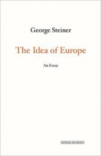 George Steiner - The Idea of Europe: An Essay