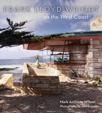 Mark Anthony Wilson - Frank Lloyd Wright on the West Coast