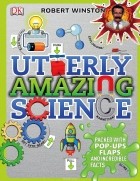 Роберт Уинстон - Utterly Amazing Science