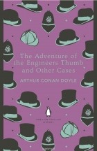 Arthur Conan Doyle - The Adventure of the Engineer&#039;s Thumb and Other Cases