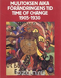  - Muutoksen Aika. Forandringens tid. Time of Change. 1905-1930