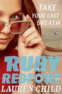 Лорен Чайлд - Ruby Redfort: Take Your Last Breath