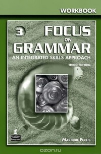  - Focus on Grammar 3: An Integrated Skills Approach