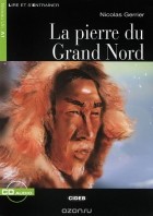 Nicolas Gerrier - La pierre du Grand Nord: Niveau Un A1 (+ CD)