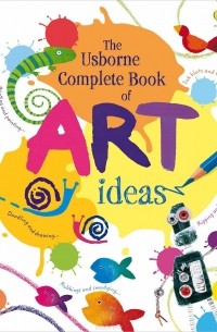 The Usborne Complete Book of Art Ideas