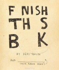 Keri Smith - Finish This Book