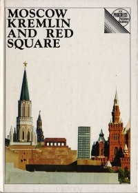  - Moscow Kremlin and Red Square. A Guide