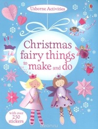 Ребекка Гилпин - Christmas Fairy Things to Make and Do