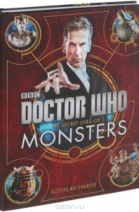 Justin Richards - Doctor Who: The Secret Lives of Monsters