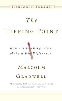 Malcolm Gladwell - The Tipping Point: How Little Things Can Make a Big Difference