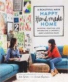  - A Beautiful Mess Happy Handmade Home: Painting, Crafting, and Decorating a Cheerful, More Inspiring Space