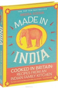 Meera Sodha - Made in India: Cooked in Britain: Recipes from an Indian Family Kitchen