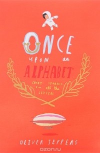 Оливер Джефферс - Once Upon an Alphabet
