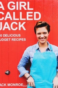 Jack Monroe - A Girl Called Jack: 100 Delicious Budget Recipes