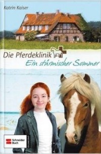 Katrin Kaiser - Die Pferdeklinik 01. Ein stürmischer Sommer