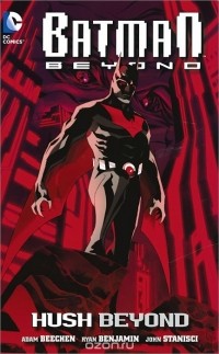 Adam Beechen - Batman Beyond: Hush Beyond
