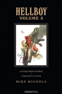 Mike Mignola - Hellboy Library Edition, Volume 3: Conqueror Worm and Strange Places (сборник)