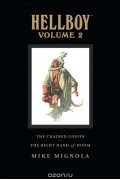Mike Mignola - Hellboy Library Edition, Volume 2: The Chained Coffin, The Right Hand of Doom, and Others (сборник)