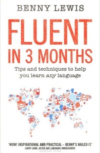 Benny Lewis - Fluent in 3 Months: Tips and Techniques to Help You Learn any Language