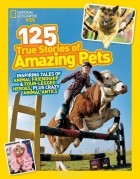  - 125 True Stories of Amazing Pets