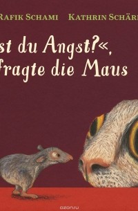  - "Hast du Angst?", fragte die Maus