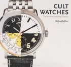 Michael Balfour - Cult Watches: The World&#039;s Enduring Classics