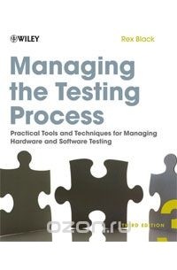 Рекс Блэк - Managing the Testing Process: Practical Tools and Techniques for Managing Hardware and Software Testing