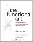 Alberto Cairo - The Functional Art: An introduction to information graphics and visualization