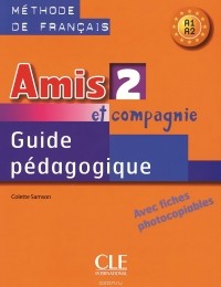 Колетт Самсон - Amis Et Compagnie 2: Teacher's Guide: A1-A2