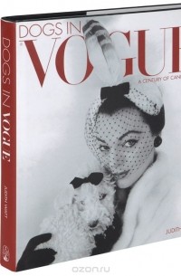 Judith Watt - Dogs in Vogue: A Century of Canine Chic