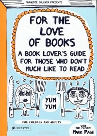 Francoize Boucher - For the Love of Books: A Book Lover's Guide for Those Who Don't Much Like to Read