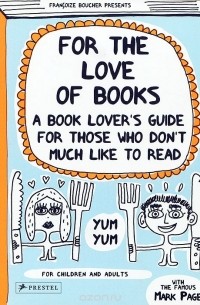 Francoize Boucher - For the Love of Books: A Book Lover's Guide for Those Who Don't Much Like to Read