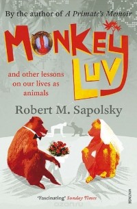 Robert M. Sapolsky - Monkeyluv and Other Lessons on Our Lives as Animals