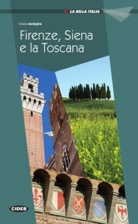 Cinzia Medaglia - La Bella Italia: Firenze, Siena e la Toscana
