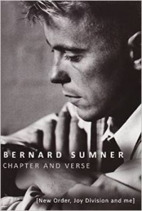 Bernard Sumner - Chapter and Verse - New Order, Joy Division and Me