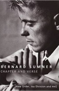 Bernard Sumner - Chapter and Verse - New Order, Joy Division and Me