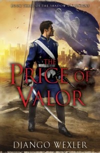 Django Wexler - The Price of Valor