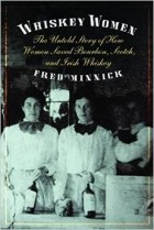 Fred Minnick - Whiskey Women: The Untold Story of How Women Saved Bourbon, Scotch, and Irish Whiskey