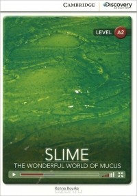 Кенна Бурк - Slime: The Wonderful World of Mucus: Level A2