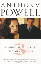 Энтони Поуэлл - A Dance To The Music Of Time: Volume 3: Autumn