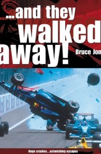 Bruce Jones - ..and They Walked Away!: The B-I-G Accidents and the Drivers Who Lived to Tell the Tale