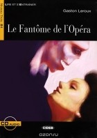 Гастон Леру - La Fantome de l&#039;Opera: Niveau trois B1 (+ CD)