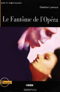 Гастон Леру - La Fantome de l'Opera: Niveau trois B1 (+ CD)